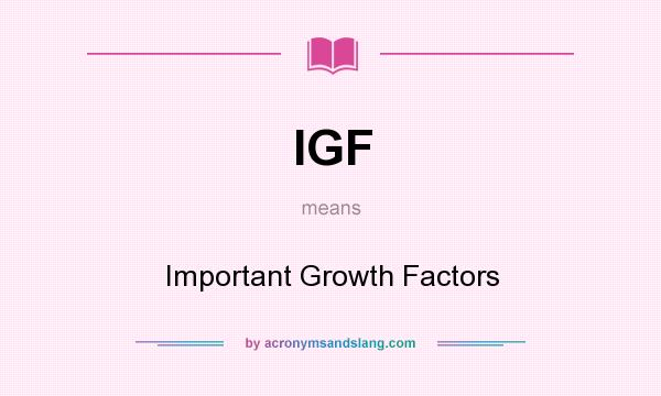 What does IGF mean? It stands for Important Growth Factors