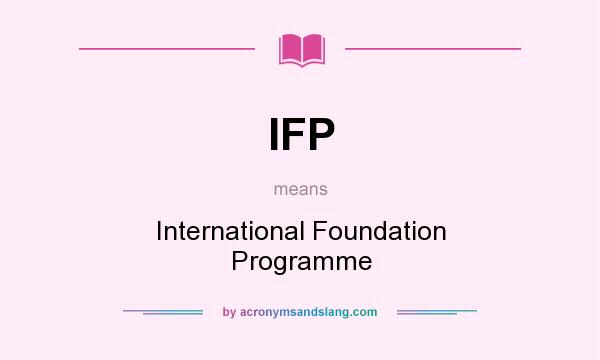 What does IFP mean? It stands for International Foundation Programme