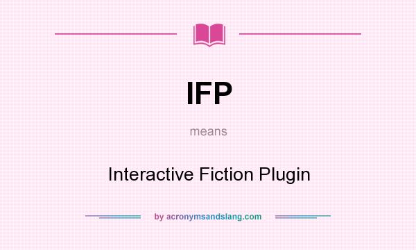 What does IFP mean? It stands for Interactive Fiction Plugin