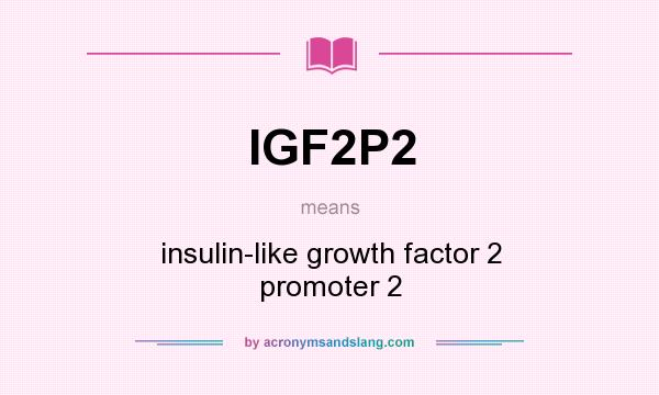 What does IGF2P2 mean? It stands for insulin-like growth factor 2 promoter 2