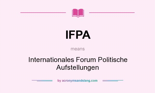 What does IFPA mean? It stands for Internationales Forum Politische Aufstellungen