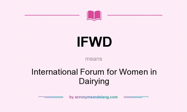 What does IFWD mean? It stands for International Forum for Women in Dairying