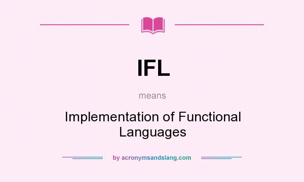 What does IFL mean? It stands for Implementation of Functional Languages