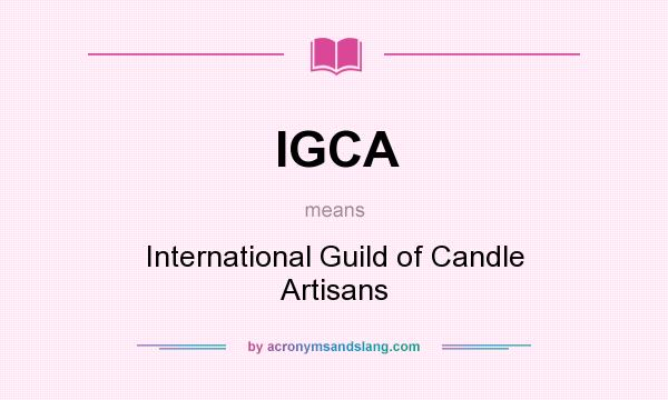 What does IGCA mean? It stands for International Guild of Candle Artisans