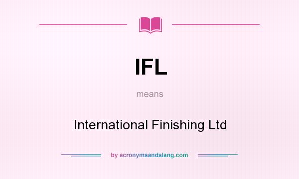 What does IFL mean? It stands for International Finishing Ltd