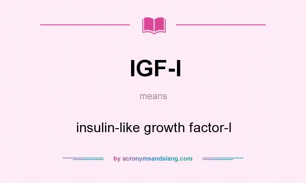 What does IGF-l mean? It stands for insulin-like growth factor-l