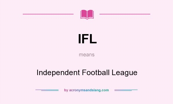 What does IFL mean? It stands for Independent Football League