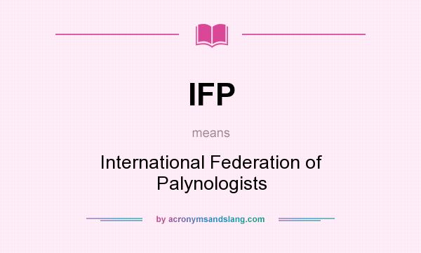 What does IFP mean? It stands for International Federation of Palynologists