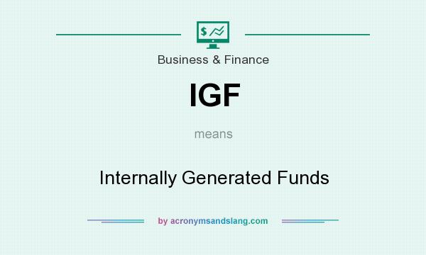 What does IGF mean? It stands for Internally Generated Funds