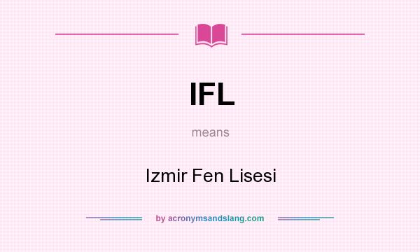 What does IFL mean? It stands for Izmir Fen Lisesi