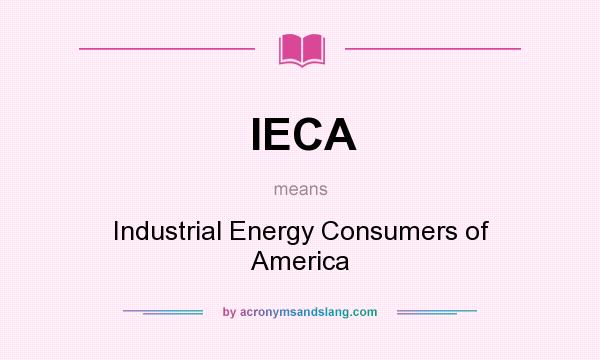 What does IECA mean? It stands for Industrial Energy Consumers of America