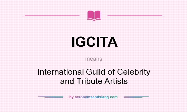 What does IGCITA mean? It stands for International Guild of Celebrity and Tribute Artists