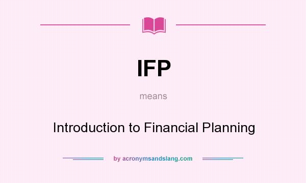 What does IFP mean? It stands for Introduction to Financial Planning