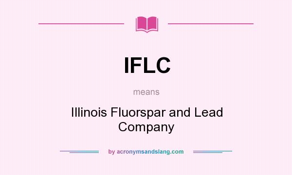 What does IFLC mean? It stands for Illinois Fluorspar and Lead Company