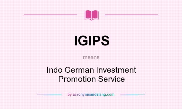 What does IGIPS mean? It stands for Indo German Investment Promotion Service