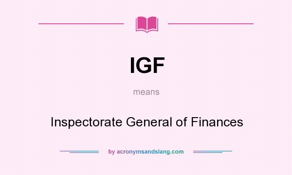 What does IGF mean? It stands for Inspectorate General of Finances