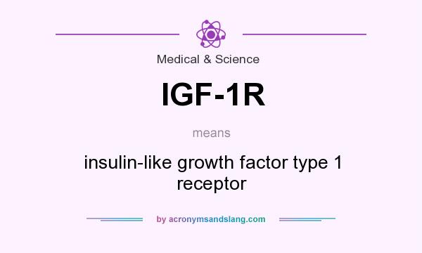 What does IGF-1R mean? It stands for insulin-like growth factor type 1 receptor