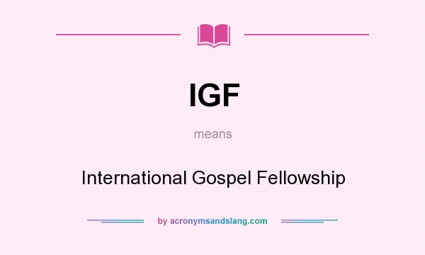 What does IGF mean? It stands for International Gospel Fellowship