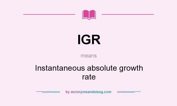 What does IGR mean? It stands for Instantaneous absolute growth rate