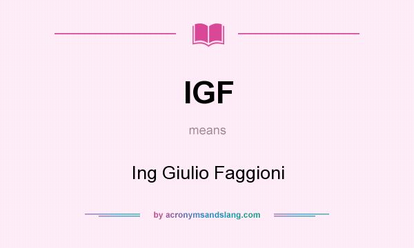 What does IGF mean? It stands for Ing Giulio Faggioni