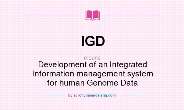 What does IGD mean? It stands for Development of an Integrated Information management system for human Genome Data