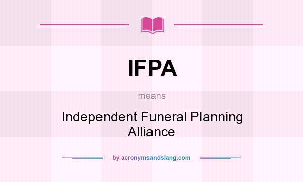 What does IFPA mean? It stands for Independent Funeral Planning Alliance