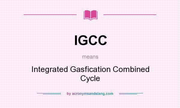 What does IGCC mean? It stands for Integrated Gasfication Combined Cycle