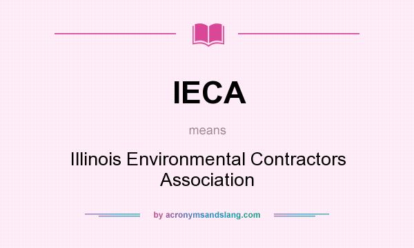 What does IECA mean? It stands for Illinois Environmental Contractors Association