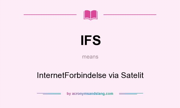 What does IFS mean? It stands for InternetForbindelse via Satelit