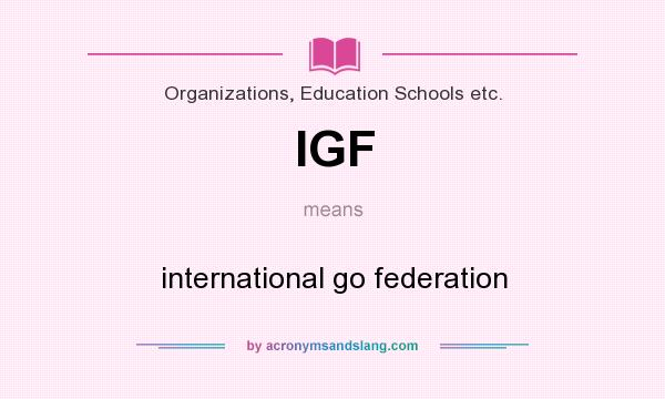 What does IGF mean? It stands for international go federation