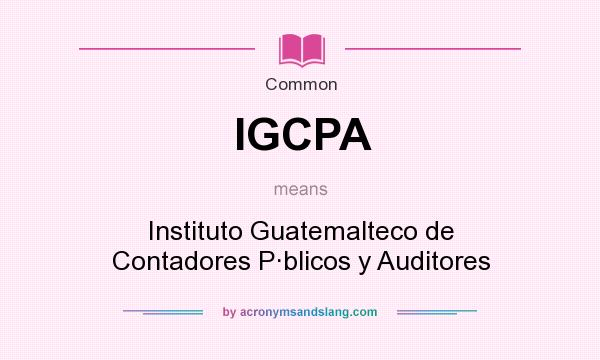 What does IGCPA mean? It stands for Instituto Guatemalteco de Contadores P·blicos y Auditores
