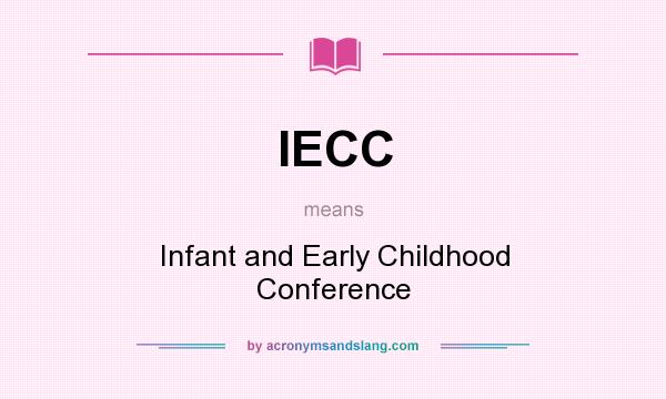 What does IECC mean? It stands for Infant and Early Childhood Conference
