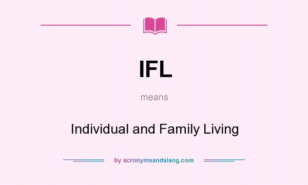 What does IFL mean? It stands for Individual and Family Living