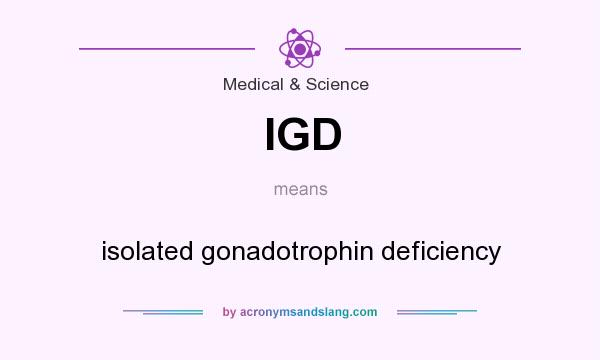 What does IGD mean? It stands for isolated gonadotrophin deficiency