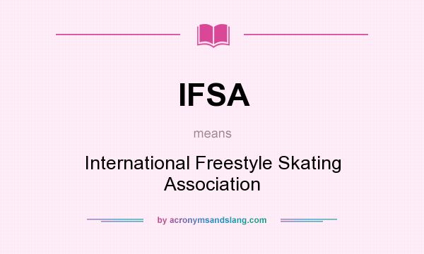 What does IFSA mean? It stands for International Freestyle Skating Association