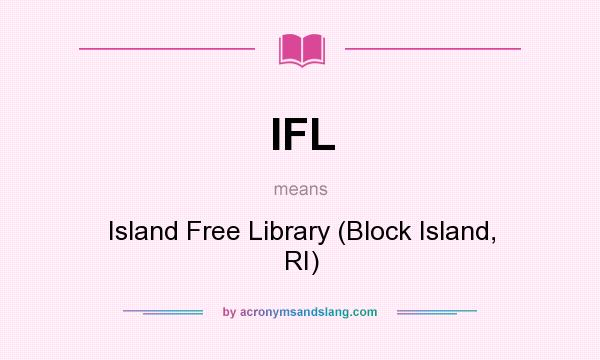 What does IFL mean? It stands for Island Free Library (Block Island, RI)