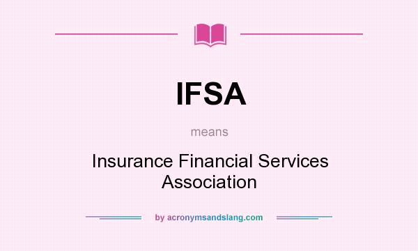 What does IFSA mean? It stands for Insurance Financial Services Association