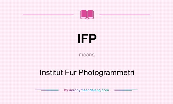 What does IFP mean? It stands for Institut Fur Photogrammetri