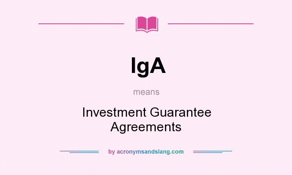 What does IgA mean? It stands for Investment Guarantee Agreements