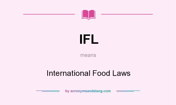 What does IFL mean? It stands for International Food Laws