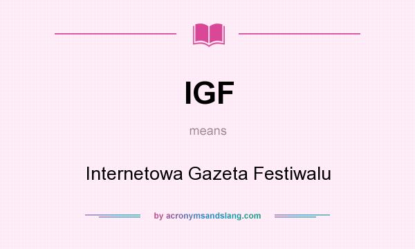 What does IGF mean? It stands for Internetowa Gazeta Festiwalu