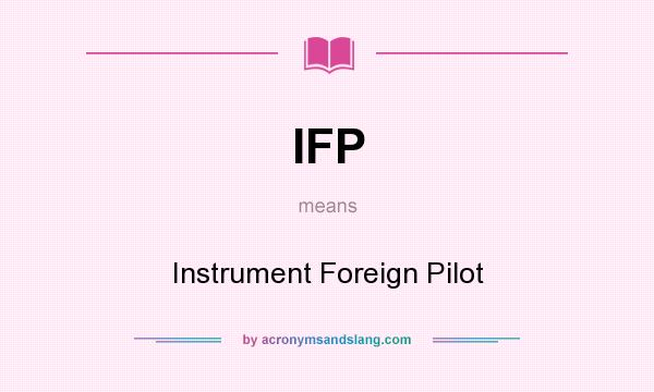 What does IFP mean? It stands for Instrument Foreign Pilot