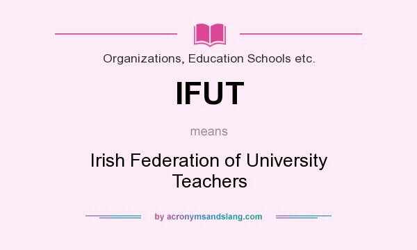 What does IFUT mean? It stands for Irish Federation of University Teachers