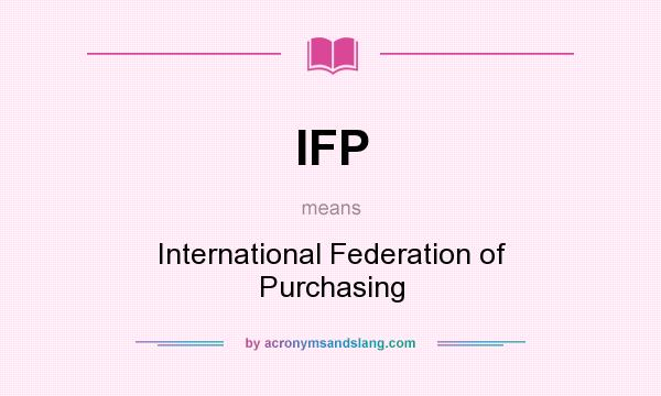 What does IFP mean? It stands for International Federation of Purchasing