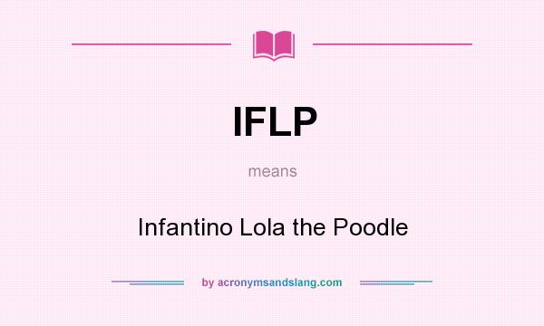 What does IFLP mean? It stands for Infantino Lola the Poodle