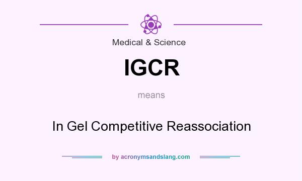 What does IGCR mean? It stands for In Gel Competitive Reassociation