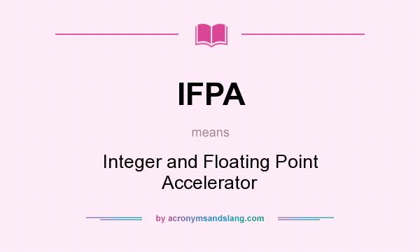 What does IFPA mean? It stands for Integer and Floating Point Accelerator