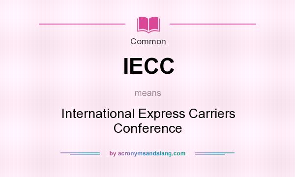 What does IECC mean? It stands for International Express Carriers Conference