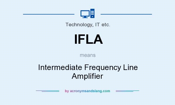 What does IFLA mean? It stands for Intermediate Frequency Line Amplifier