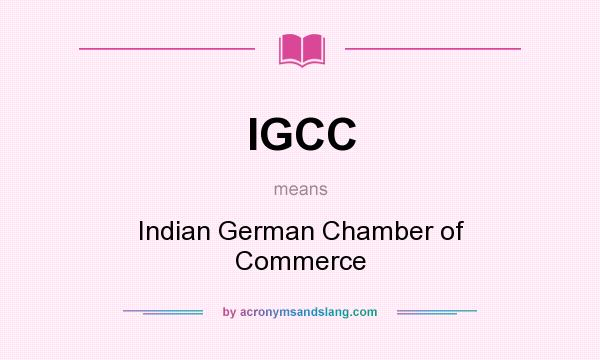 What does IGCC mean? It stands for Indian German Chamber of Commerce